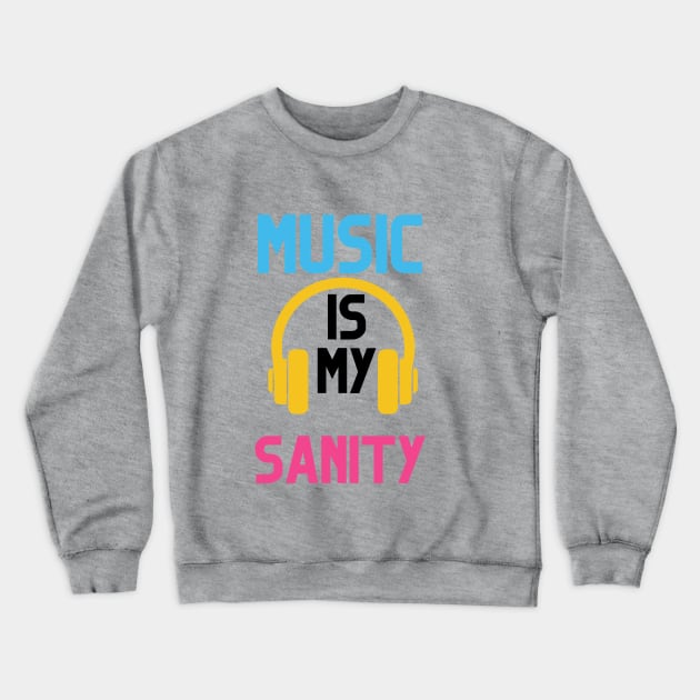 MUSIC IS MY SANITY Crewneck Sweatshirt by Musicfillsmysoul